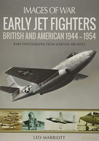 Early Jet Fighters: British and American 1944 - 1954 (Images of War) - Leo Marriott [KSIĄŻKA]