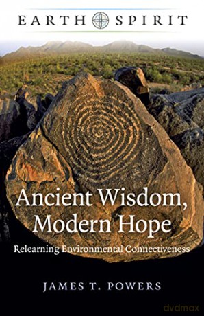 Earth Spirit - Ancient Wisdom, Modern Hope: Relearning Environmental Connectiveness - James T. Powers [KSIĄŻKA]