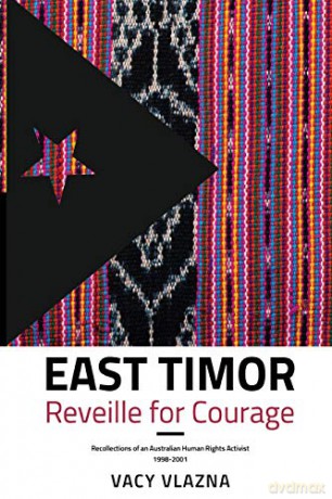 East Timor Reveille for Courage: Recollections of an Australian Human Rights Activist, 1998-2001 - Vacy Vlazna [KSIĄŻKA]