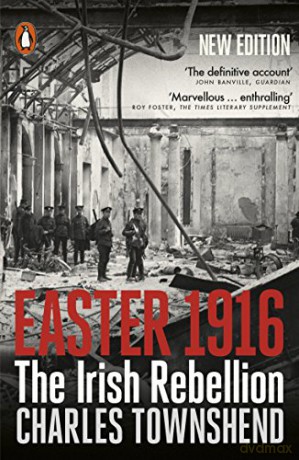 Easter 1916: The Irish Rebellion - Townshend Charles [KSIĄŻKA]