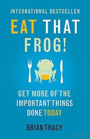 Eat That Frog!: Get More Of The Important Things Done Today - Tracy Brian [KSIĄŻKA]