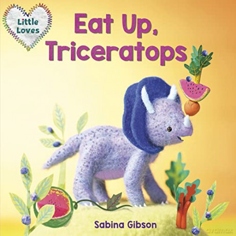 Eat Up, Triceratops (Little Loves) - Sabina Gibson [KSIĄŻKA]