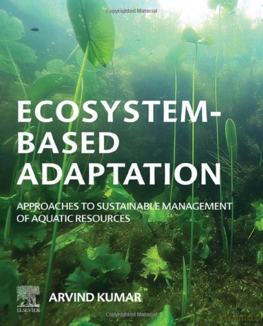 Ecosystem-Based Adaptation: Approaches to Sustainable Management of Aquatic Resources - Kumar Arvind [KSIĄŻKA]