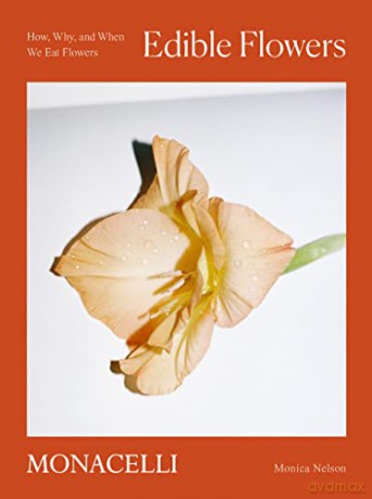 Edible Flowers: How, Why, and When We Eat Flowers - Monica Nelson [KSIĄŻKA]