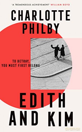 Edith and Kim: The brilliant new historical spy novel based on the true story of the woman behind the Cambridge spies in Cold War espionage - Charlotte Philby [KSIĄŻKA]