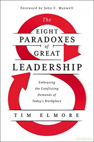 Eight Paradoxes of Great Leadership: Embracing the Conflicting Demands of Today's Workplace: Embracing the Conflicting Demands of Today's Workplace - Elmore Tim [KSIĄŻKA]