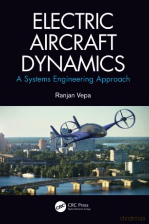 Electric Aircraft Dynamics: A Systems Engineering Approach - Ranjan Vepa [KSIĄŻKA]