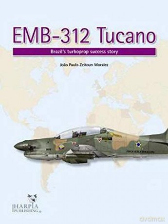 EMB-312 Tucano: Brazil's Turboprop Success Story - Joao Paulo Moralez [KSIĄŻKA]