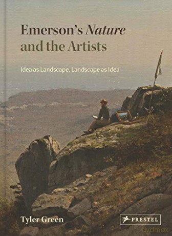 Emerson's Nature and the Artists: Idea as Landscape, Landscape as Idea - Tyler Green [KSIĄŻKA]