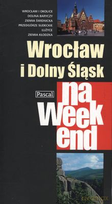 Wrocław I Dolny Śląsk Na Weekend [KSIĄŻKA]