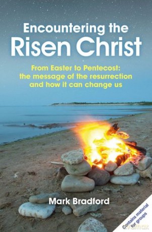 Encountering the Risen Christ: From Easter to Pentecost: the message of the resurrection and how it can change us - Mark Bradford [KSIĄŻKA]