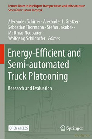 Energy-Efficient and Semi-Automated Truck Platooning: Research and Evaluation (Lecture Notes in Intelligent Transportation and Infrastructure) - Alexander Schirrer [KSIĄŻKA]