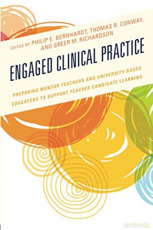 Engaged Clinical Practice: Preparing Mentor Teachers and University-Based Educators to Support Teacher Candidate Learning and Development - Philip E Bernhardt [KSIĄŻKA]