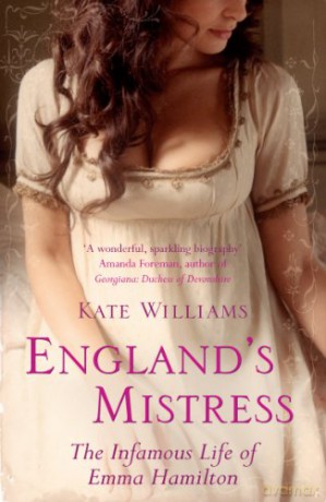England's Mistress: The Infamous Life of Emma Hamilton - Kate Williams [KSIĄŻKA]