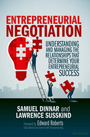 Entrepreneurial Negotiation: Understanding and Managing the Relationships that Determine Your Entrepreneurial Success - Dinnar Samuel [KSIĄŻKA]