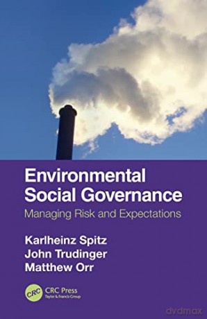 Environmental Social Governance: Managing Risk and Expectations - Karlheinz Spitz [KSIĄŻKA]