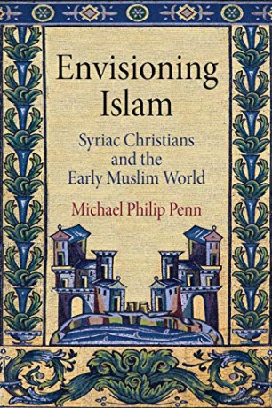 Envisioning Islam: Syriac Christians and the Early Muslim World (Divinations: Rereading Late Ancient Religion) - Michael Philip Penn [KSIĄŻKA]