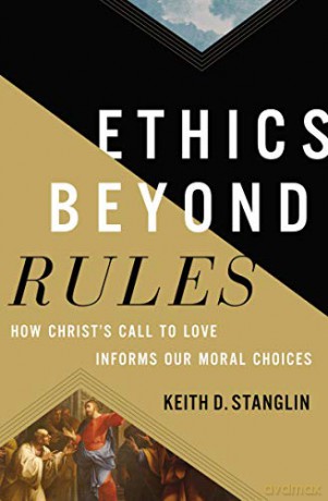 Ethics Beyond Rules: How Christs Call to Love Informs Our Moral Choices - Keith Stanglin [KSIĄŻKA]