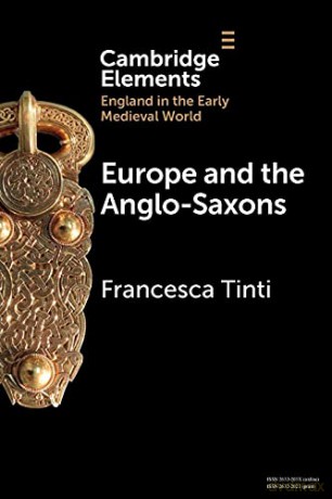 Europe and the Anglo-Saxons (Elements in England in the Early Medieval World) - Francesca Tinti [KSIĄŻKA]