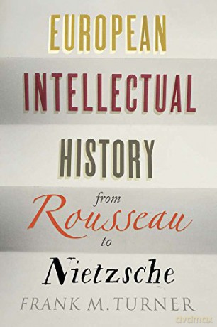 European Intellectual History from Rousseau to Nietzsche - Frank M. Turner [KSIĄŻKA]