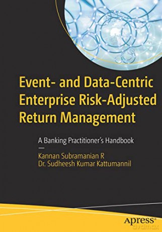 Event- and Data-Centric Enterprise Risk-Adjusted Return Management: A Banking Practitioner's Handbook - Subramanian R Kanna [KSIĄŻKA]