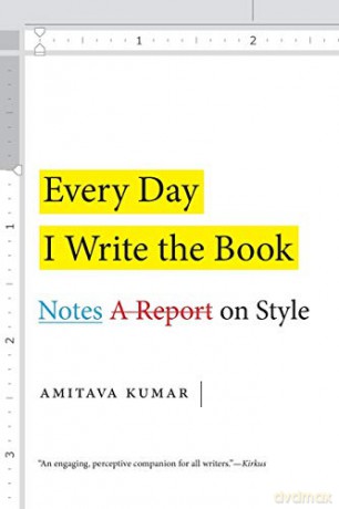 Every Day I Write the Book: Notes on Style - Amitava Kumar [KSIĄŻKA]