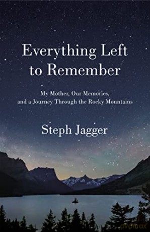 Everything Left to Remember: My Mother, Our Memories, and a Journey Through the Rocky Mountains - Steph Jagger [KSIĄŻKA]