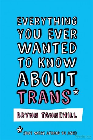 Everything You Ever Wanted to Know about Trans (But Were Afraid to Ask) - Brynn Tannehill [KSIĄŻKA]