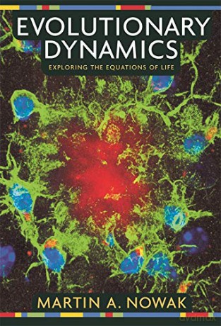 Evolutionary Dynamics: Exploring the Equations of Life - Martin A Nowak [KSIĄŻKA]