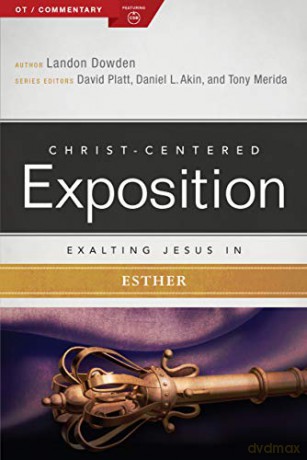 Exalting Jesus in Esther (Christ-Centered Exposition Commentary) - Landon Dowden [KSIĄŻKA]