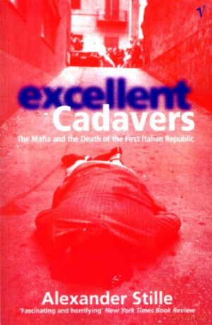 Excellent Cadavers: The Mafia and the Death of the First Italian Republic - Alexander Stille [KSIĄŻKA]