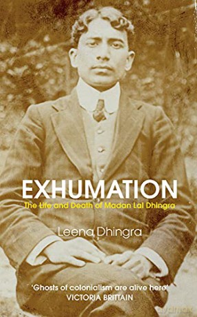 Exhumation: The Life and Death of Madan Lai Dhingra: The Life and Death of Madan Lal Dhingra - Leena Dhingra [KSIĄŻKA]