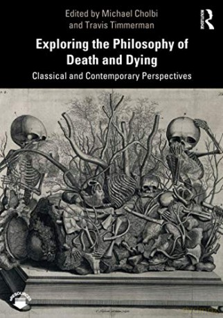 Exploring the Philosophy of Death and Dying: Classical and Contemporary Perspectives - Cholbi Michael [KSIĄŻKA]