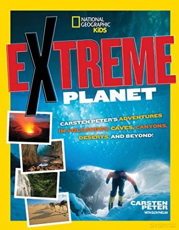Extreme Planet (National Geographic Kids): Carsten Peter's Adventures in Volcanoes, Caves, Canyons, Deserts, and Beyond! - Carsten Peter [KSIĄŻKA]