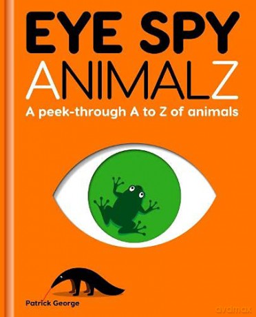 Eye Spy Animalz: A Peek-Through A to Z of Animals - Patrick George [KSIĄŻKA]