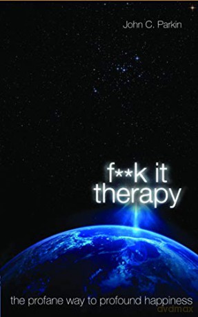 F**k It Therapy: The Profane Way to Profound Happiness - John Parkin [KSIĄŻKA]