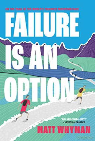 Failure is an Option: On the trail of the world's toughest mountain race - Matt Whyman [KSIĄŻKA]