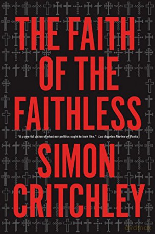 Faith of the Faithless: Experiments on Political Theology: Experiments In Political Theology - Simon Critchley [KSIĄŻKA]
