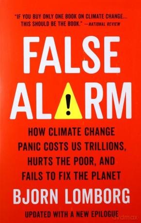 False Alarm: How Climate Change Panic Costs Us Trillions, Hurts the Poor, and Fails to Fix the Planet - Bjorn Lomborg [KSIĄŻKA]