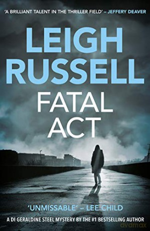 Fatal Act (A DI Geraldine Steel Thriller Book 6) - Leigh Russell [KSIĄŻKA]