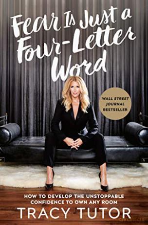 Fear Is Just A Four-letter Word: How to Develop the Unstoppable Confidence to Own Any Room - Tracy Tutor [KSIĄŻKA]