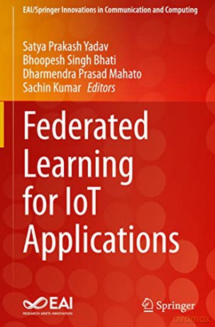 Federated Learning for IoT Applications (EAI/Springer Innovations in Communication and Computing) - Satya Prakash Yadav [KSIĄŻKA]