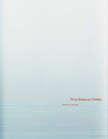 Felix Gonzalez-Torres - Felix Gonzalez Torre [KSIĄŻKA]