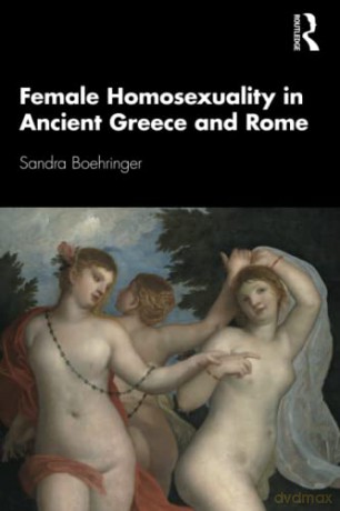 Female Homosexuality in Ancient Greece and Rome - Sandra Boehringer [KSIĄŻKA]
