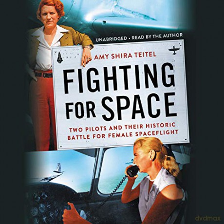 Fighting for Space: Two Pilots and Their Historic Battle for Female Spaceflight - Amy Shira Teitel [KSIĄŻKA]