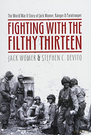 Fighting with the Filthy Thirteen: The World War II Story of Jack Womer - Ranger and Paratrooper - Jack Womer [KSIĄŻKA]