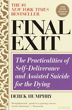 Final Exit: The Practicalities of Self-Deliverance and Assisted Suicide for the Dying - Derek Humphry [KSIĄŻKA]