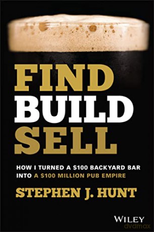 Find. Build. Sell.: How I Turned a $100 Backyard Bar into a $100 Million Pub Empire [KSIĄŻKA]