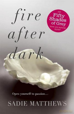 Fire After Dark (After Dark Book 1): A passionate romance and unforgettable love story - Sadie Matthews [KSIĄŻKA]