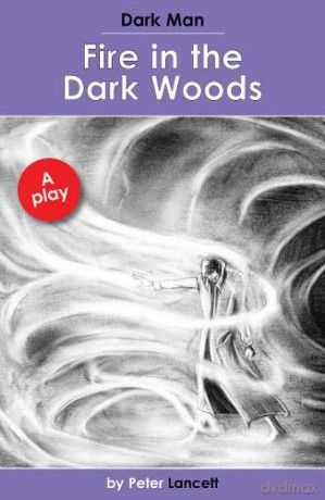 Fire in the Dark Woods: Dark Man Plays - Peter Lancett [KSIĄŻKA]